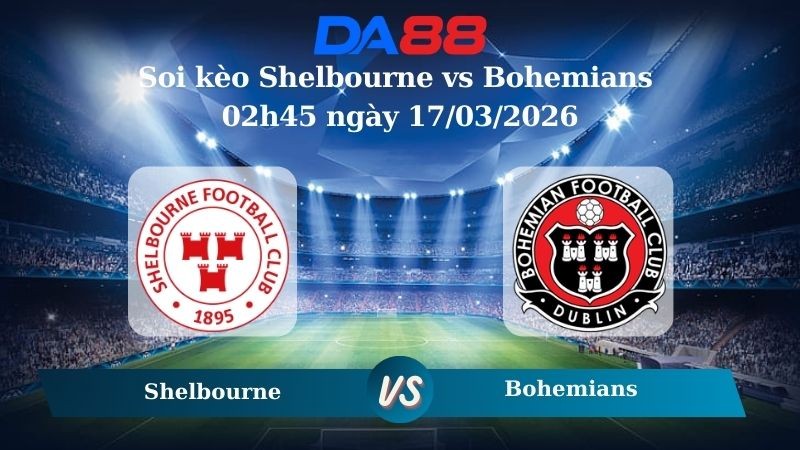 DA88 Nhận định soi kèo Shelbourne vs  Bohemians 02h45 ngày 17/03/2026 – VĐQG Ireland