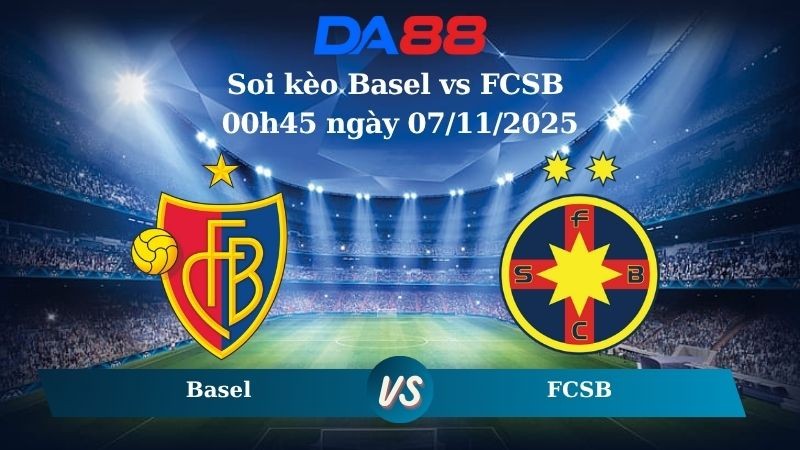 DA88 Nhận định soi kèo Basel vs FCSB 00h45 ngày 07/11/2025 – Europa League
