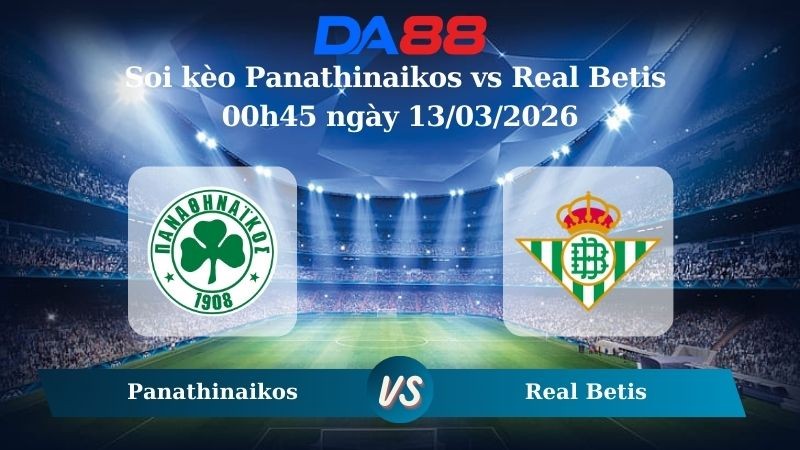 DA88 Nhận định soi kèo Panathinaikos vs Real Betis 00h45 ngày 13/03/2026 – Europa League