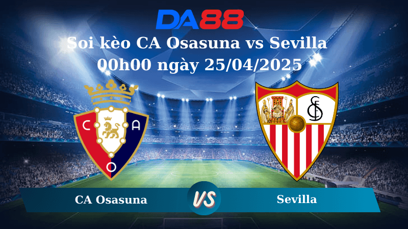 DA88 Nhận định soi kèo CA Osasuna vs Sevilla 00h00 ngày 25/04/2025 – La Liga