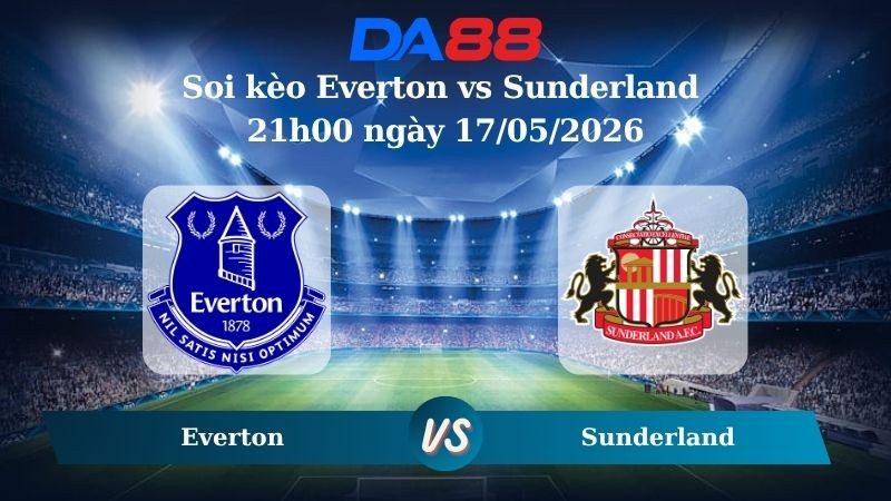 DA88 Nhận định soi kèo Everton vs Sunderland 21h00 ngày 17/05/2026 – Ngoại hạng Anh