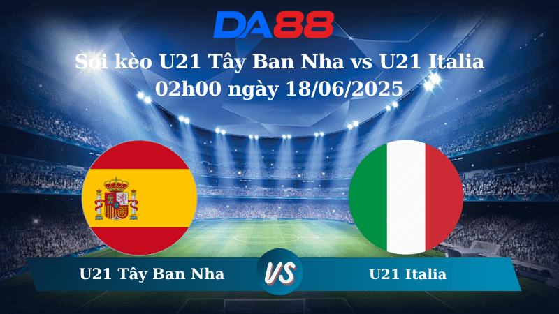 DA88 Nhận định soi kèo U21 Tây Ban Nha vs U21 Italia 02h00 ngày 18/06/2025 - VCK U21 Châu Âu