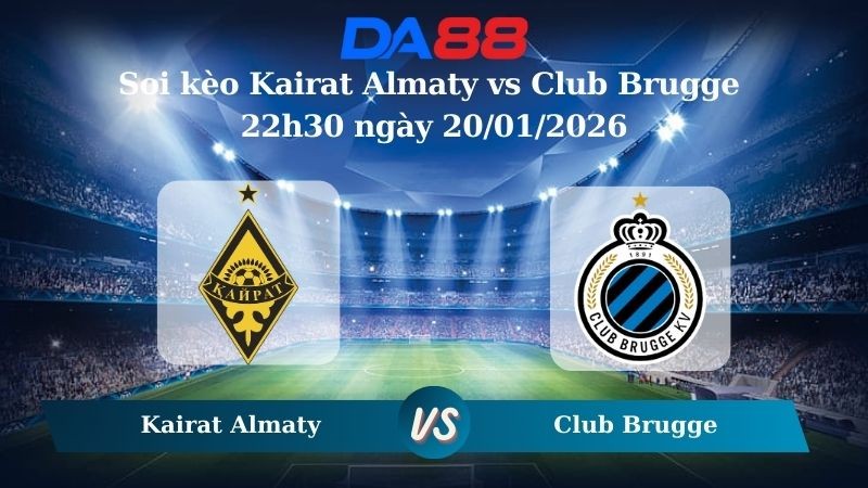 DA88 Nhận định soi kèo Kairat Almaty vs Club Brugge 22h30 ngày 20/01/2026 – Champions League