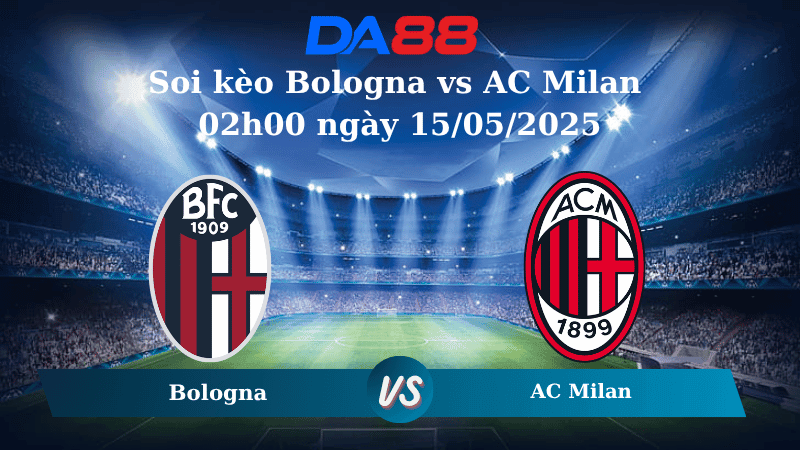 DA88 Nhận định soi kèo Bologna vs AC Milan 02h00 ngày 15/05/2025 - Coppa Italia