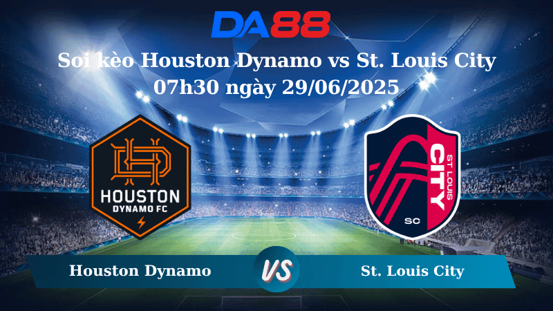 DA88 Nhận định soi kèo Houston Dynamo vs St. Louis City 07h30 ngày 29/06/2025 – Nhà nghề Mỹ