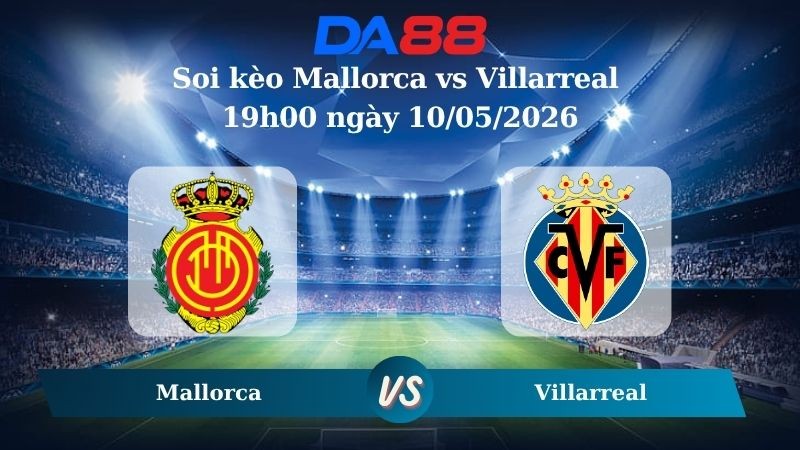 DA88 Nhận định soi kèo Mallorca vs Villarreal 19h00 ngày 10/05/2026 – La Liga