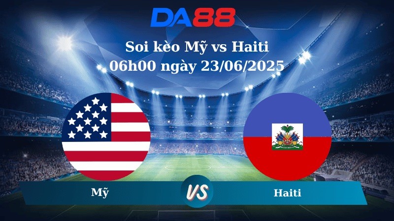 DA88 Nhận định soi kèo Mỹ vs Haiti 06h00 ngày 23/06/2025 - Concacaf Gold Cup