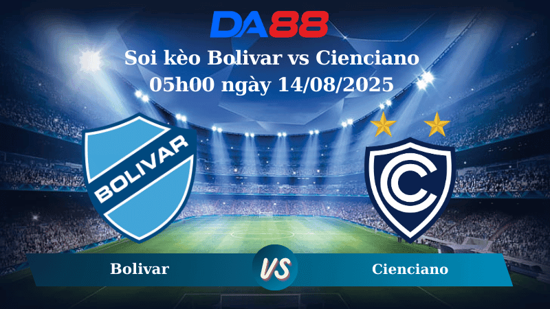 DA88 Nhận định soi kèo Bolivar vs Cienciano 05h00 ngày 14/08/2025 -  Copa Sudamericana