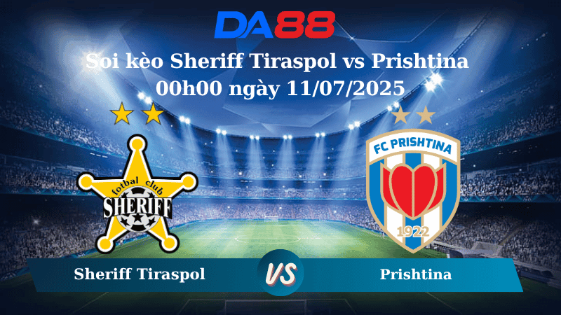 DA88 Nhận định soi kèo Sheriff Tiraspol vs Prishtina 00h00 ngày 11/07/2025 - Vòng loại Europa League