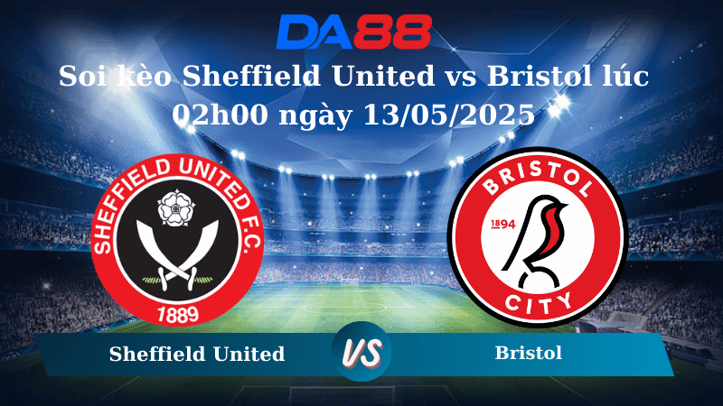 DA88 Nhận định soi kèo Sheffield United vs Bristol lúc 02h00 ngày 13/05/2025 - Playoffs Championship