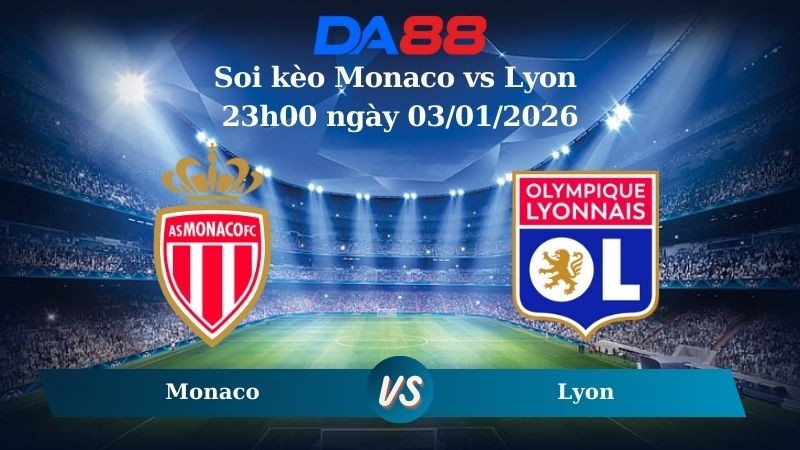 DA88 Nhận định soi kèo Monaco vs Lyon 23h00 ngày 03/01/2026 – Ligue 1