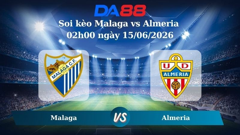DA88 Nhận định soi kèo Malaga vs Almeria 02h00 ngày 15/06/2026 – Hạng 2 Tây Ban Nha