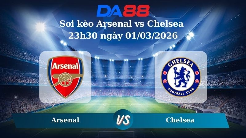 DA88 Nhận định soi kèo Arsenal vs Chelsea 23h30 ngày 01/03/2026 – Ngoại hạng Anh