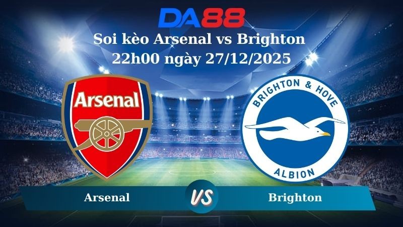 DA88 Nhận định soi kèo Arsenal vs Brighton 22h00 ngày 27/12/2025 – Ngoại hạng Anh