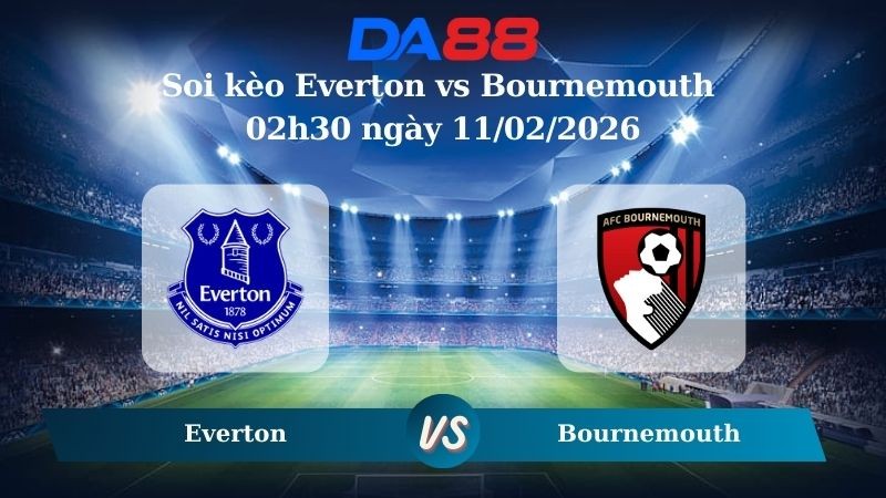 DA88 Nhận định soi kèo Everton vs Bournemouth 02h30 ngày 11/02/2026 – Ngoại hạng Anh
