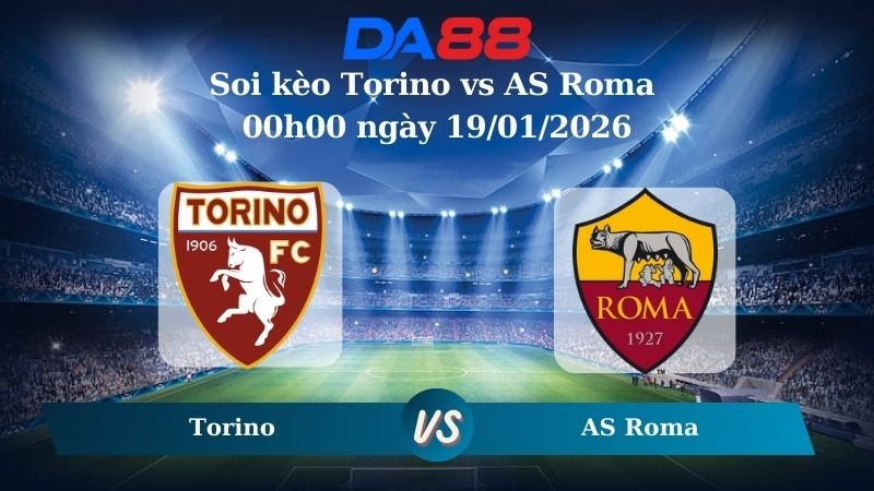DA88 Nhận định soi kèo Torino vs AS Roma 00h00 ngày 19/01/2026 – Serie A