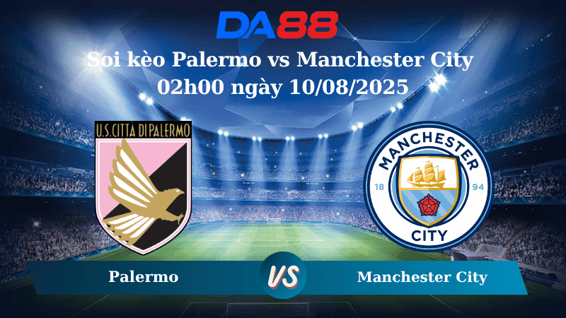 DA88 Nhận định soi kèo Palermo vs Manchester City 02h00 ngày 10/08/2025 -  Giao hữu CLB