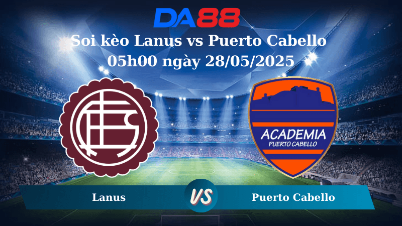 DA88 Nhận định soi kèo Lanus vs Puerto Cabello 05h00 ngày 28/05/2025 – Copa Sudamericana