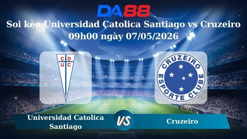 DA88 Nhận định soi kèo Universidad Catolica Santiago vs Cruzeiro 09h00 ngày 07/05/2026 – Copa Libertadores