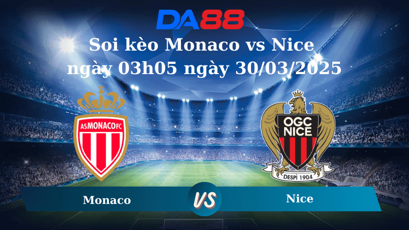 DA88 Nhận định soi kèo Monaco vs Nice ngày 03h05 ngày 30/03/2025 - Ligue 1