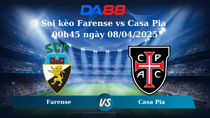 DA88 Nhận định soi kèo Farense vs Casa Pia 00h45 ngày 08/04/2025 - VĐQG Bồ Đào Nha