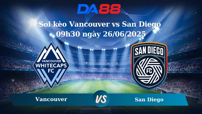 DA88 Nhận định soi kèo Vancouver vs San Diego 09h30 ngày 26/06/2025 - Nhà nghề Mỹ