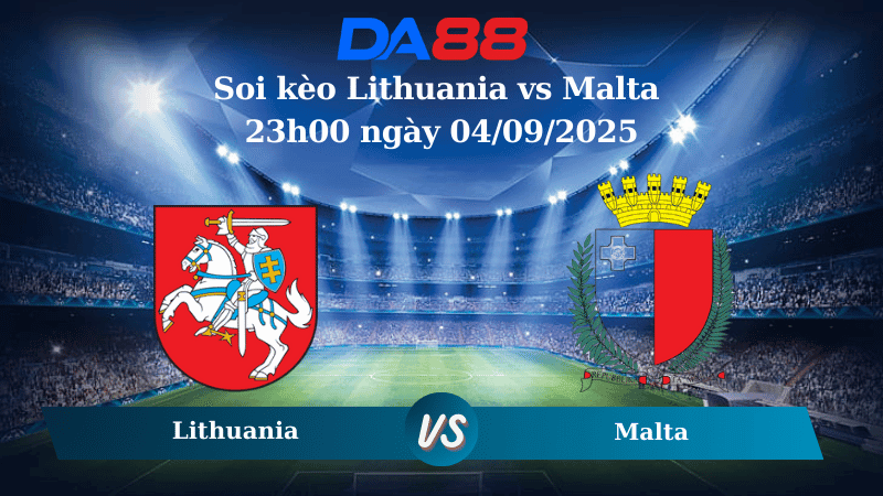 DA88 Nhận định soi kèo Lithuania vs Malta 23h00 ngày 04/09/2025 – Vòng loại World Cup 2026