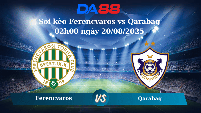 DA88 Nhận định soi kèo Ferencvaros vs Qarabag 02h00 ngày 20/08/2025 - Vòng loại Champions League