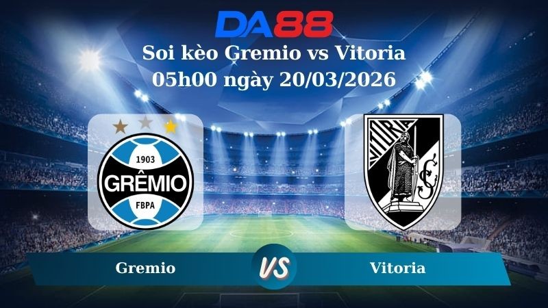 DA88 Nhận định soi kèo Gremio vs Vitoria 05h00 ngày 20/03/2026 – VĐQG Brazil