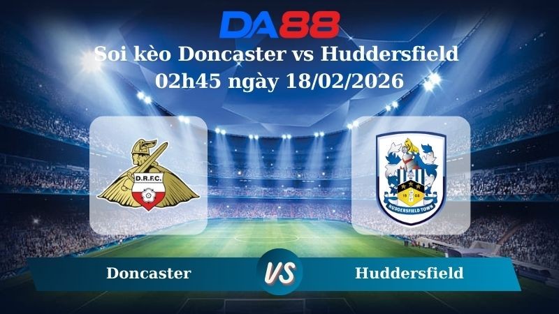 DA88 Nhận định soi kèo Doncaster vs Huddersfield 02h45 ngày 18/02/2026 – League One