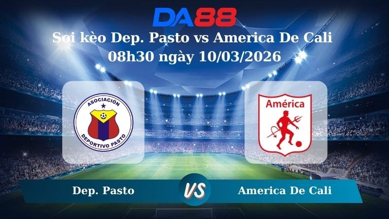 DA88 Nhận định soi kèo Dep. Pasto vs America De Cali 08h30 ngày 10/03/2026 – VĐQG Colombia