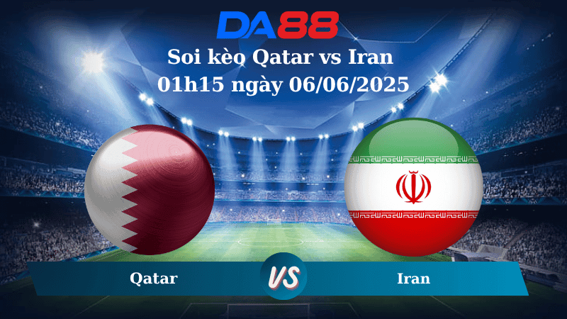 DA88 Nhận định soi kèo Qatar vs Iran 01h15 ngày 06/06/2025 - Vòng loại World Cup 2026