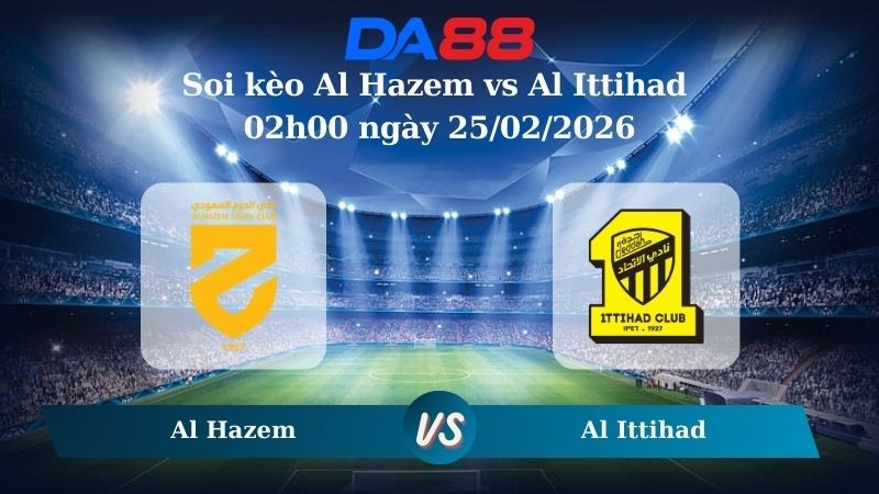 DA88 Nhận định soi kèo Al Hazem vs Al Ittihad 02h00 ngày 25/02/2026 – Saudi Pro League