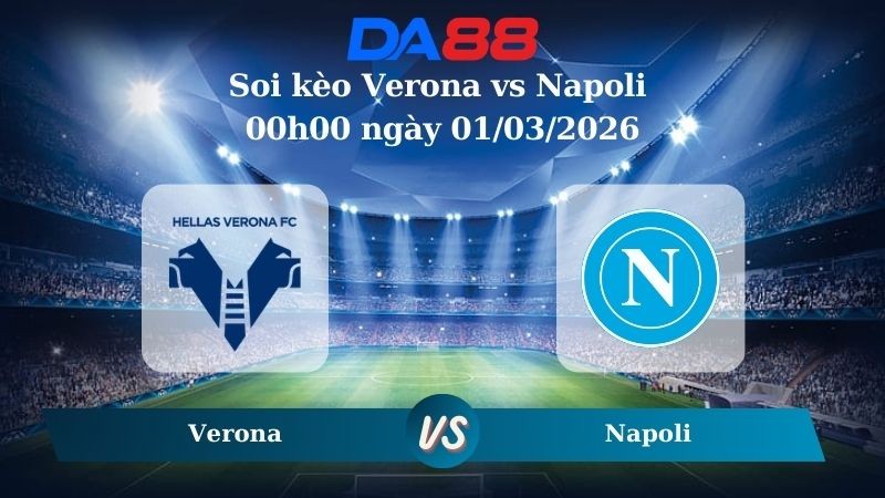 DA88 Nhận định soi kèo Verona vs Napoli 00h00 ngày 01/03/2026 - Serie A