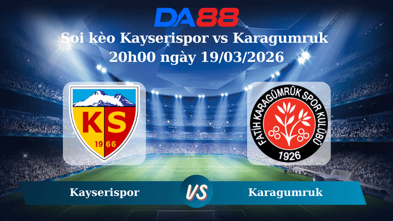 DA88 Nhận định soi kèo Kayserispor vs Karagumruk 20h00 ngày 19/03/2026 – VĐQG Thổ Nhĩ Kỳ