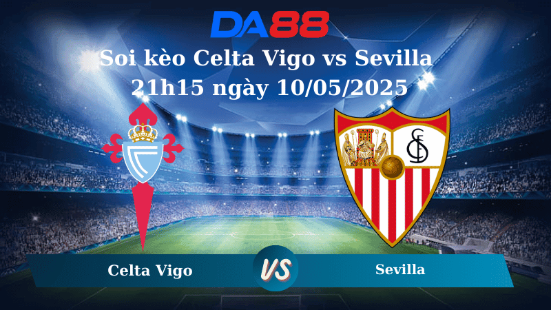 DA88 Nhận định soi kèo Celta Vigo vs Sevilla 21h15 ngày 10/05/2025 – La Liga