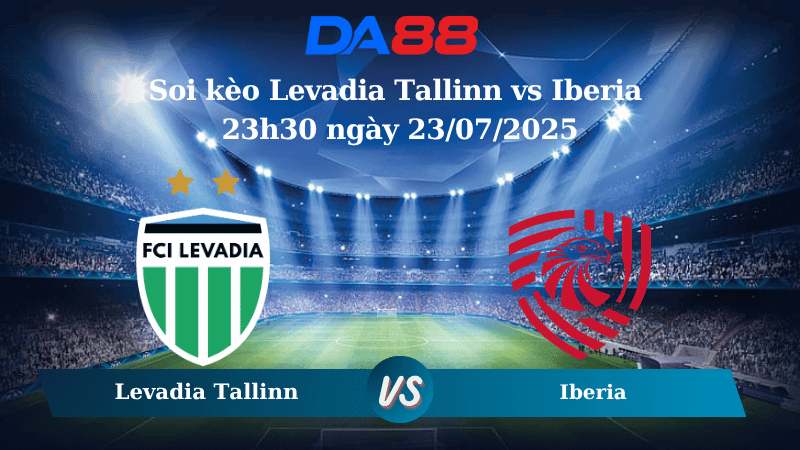 DA88 Nhận định soi kèo Levadia Tallinn vs Iberia 23h30 ngày 23/07/2025 - Vòng loại Conference League