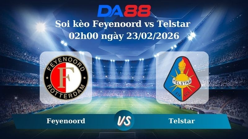 DA88 Nhận định soi kèo Feyenoord vs Telstar 02h00 ngày 23/02/2026 – VĐQG Hà Lan