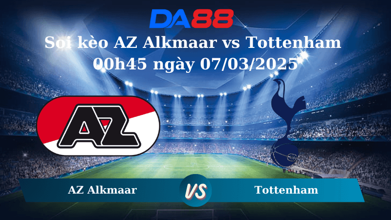 DA88 Nhận định soi kèo AZ Alkmaar vs Tottenham 00h45 ngày 07/03/2025 – Europa League
