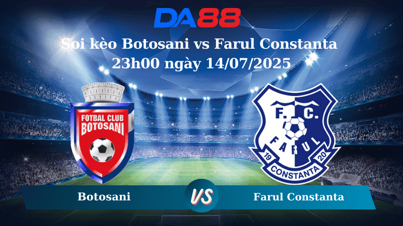 DA88 Nhận định soi kèo Botosani vs Farul Constanta 23h00 ngày 14/07/2025 - VĐQG Romania