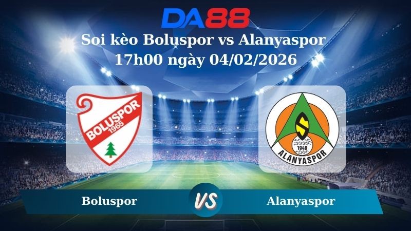 DA88 Nhận định soi kèo Boluspor vs Alanyaspor 17h00 ngày 04/02/2026 – Cúp Quốc Gia Thổ Nhĩ Kỳ