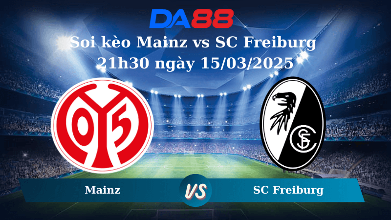DA88 Nhận định soi kèo Mainz vs SC Freiburg 21h30 ngày 15/03/2025 – Bundesliga