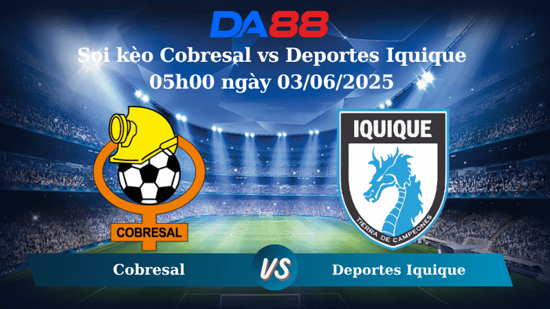 DA88 Nhận định soi kèo Cobresal vs Deportes Iquique 05h00 ngày 03/06/2025 - VĐQG Chile