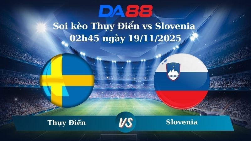 DA88 Nhận định soi kèo Thụy Điển vs Slovenia 02h45 ngày 19/11/2025 – Vòng loại World Cup 2025