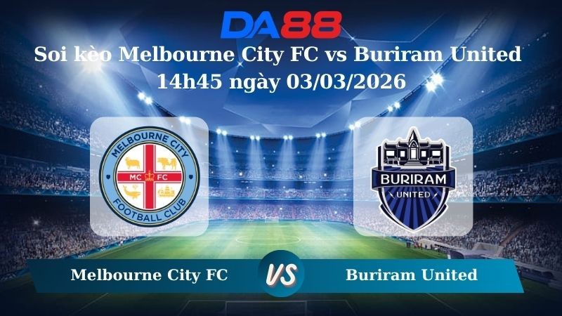 DA88 Nhận định soi kèo Melbourne City FC vs Buriram United 14h45 ngày 03/03/2026 – AFC Champions League Elite