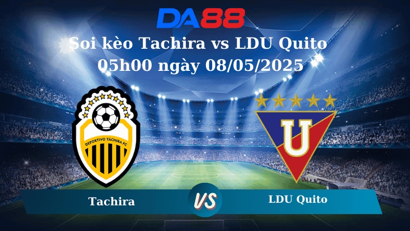 DA88 Nhận định soi kèo Tachira vs LDU Quito 05h00 ngày 08/05/2025 - Copa Libertadores