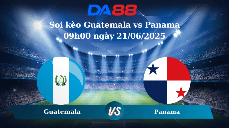 DA88 Nhận định soi kèo Guatemala vs Panama 09h00 ngày 21/06/2025 - Concacaf Gold Cup