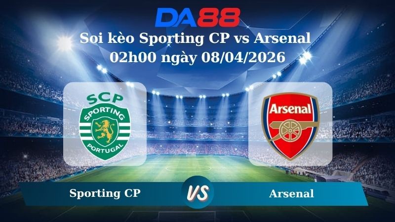 DA88 Nhận định soi kèo Sporting CP vs Arsenal 02h00 ngày 08/04/2026 – Champions League