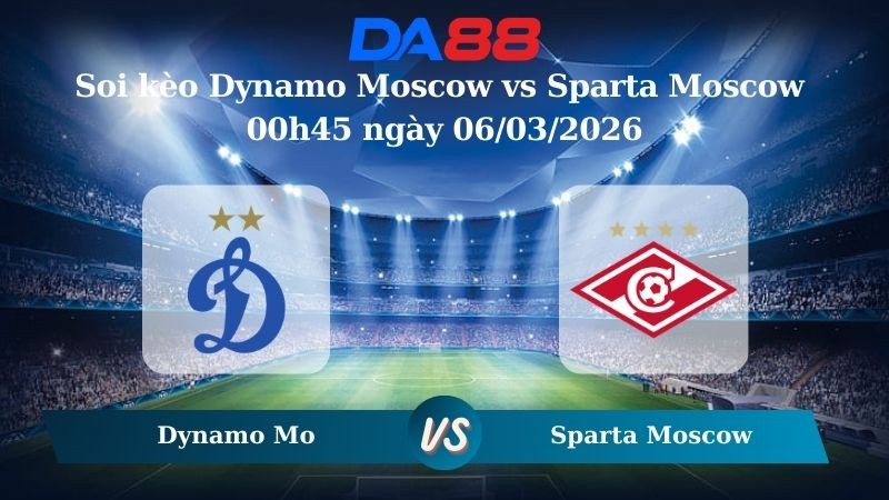 DA88 Nhận định soi kèo Dynamo Moscow vs Sparta Moscow 00h45 ngày 06/03/2026 – Cúp Quốc Gia Nga