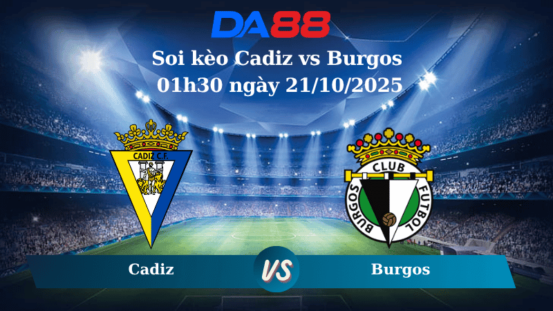DA88 Nhận định soi kèo Cadiz vs Burgos 01h30 ngày 21/10/2025 - La Liga